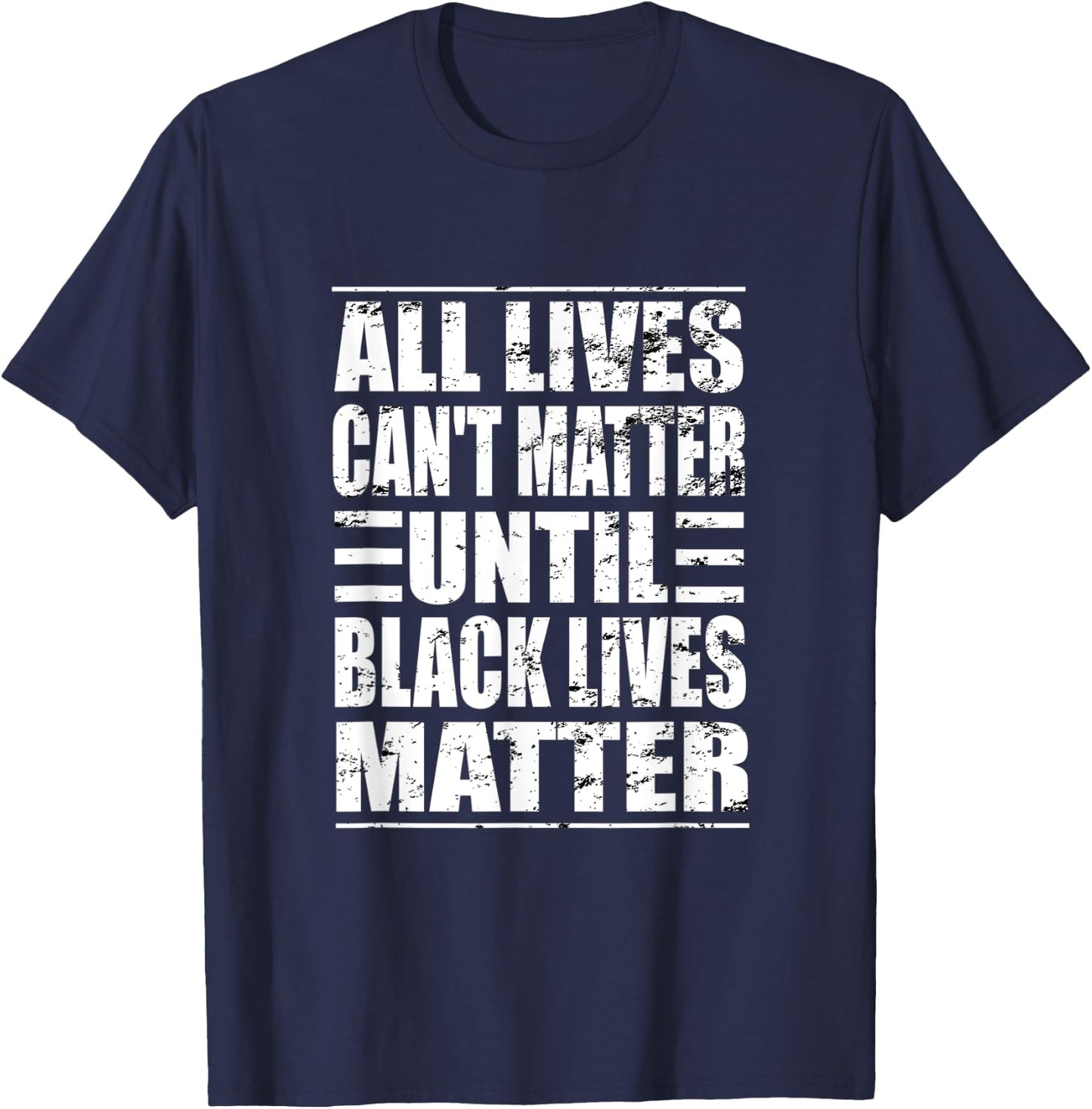 All Lives Can't Matter Until Black Lives Matter BLM T-Shirt - T-Shirt | Navy