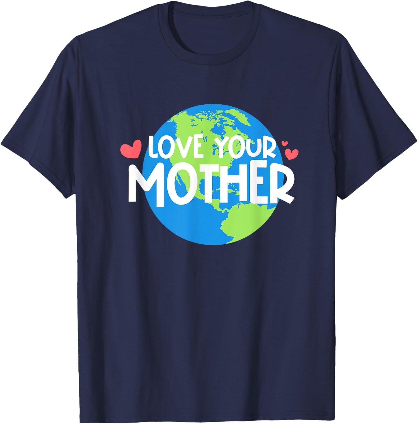 Love Your Mother Earth Day T-Shirt - T-Shirt | Navy