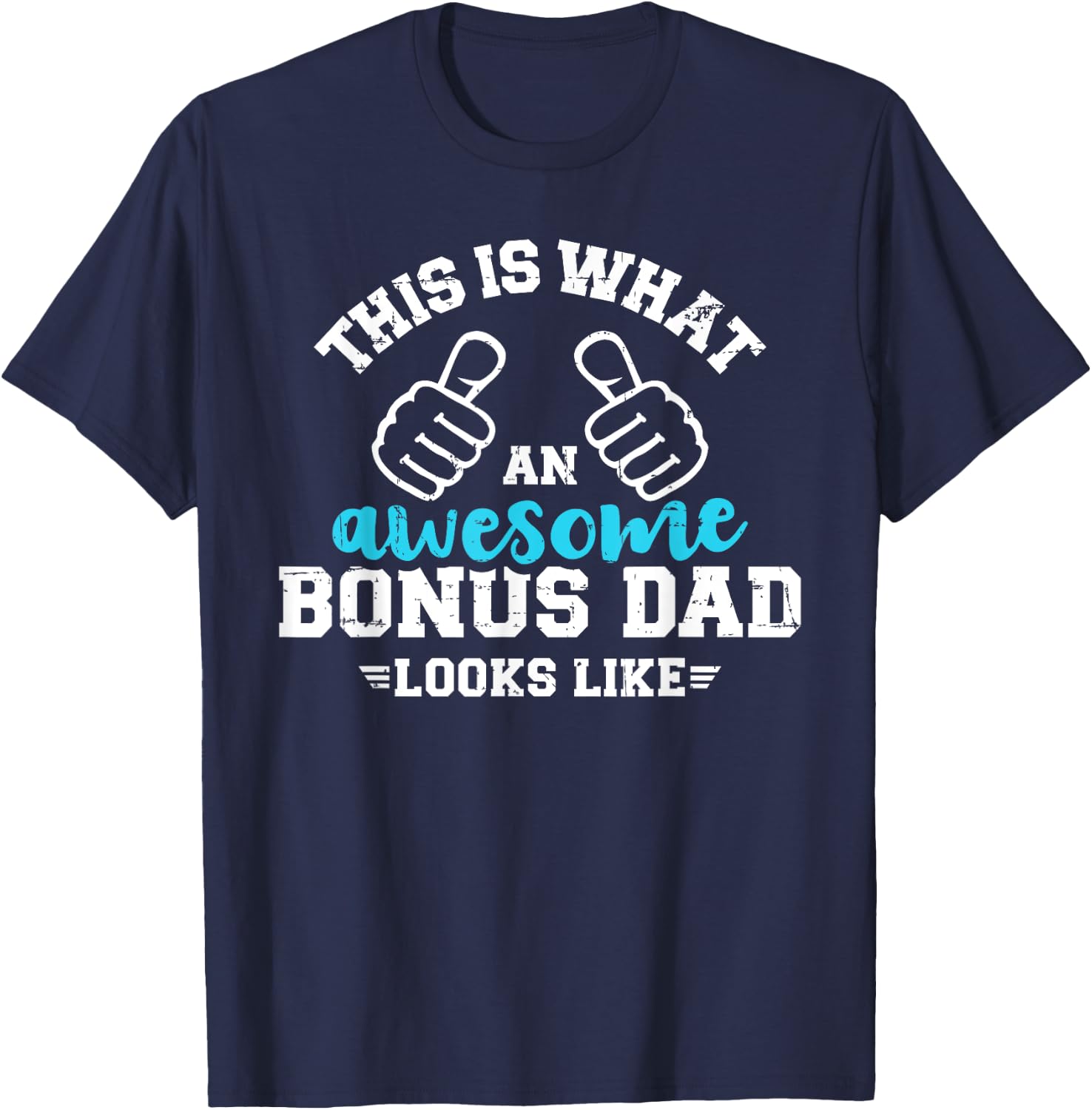 This is what an awesome bonus dad looks like T-Shirt - T-Shirt | Navy