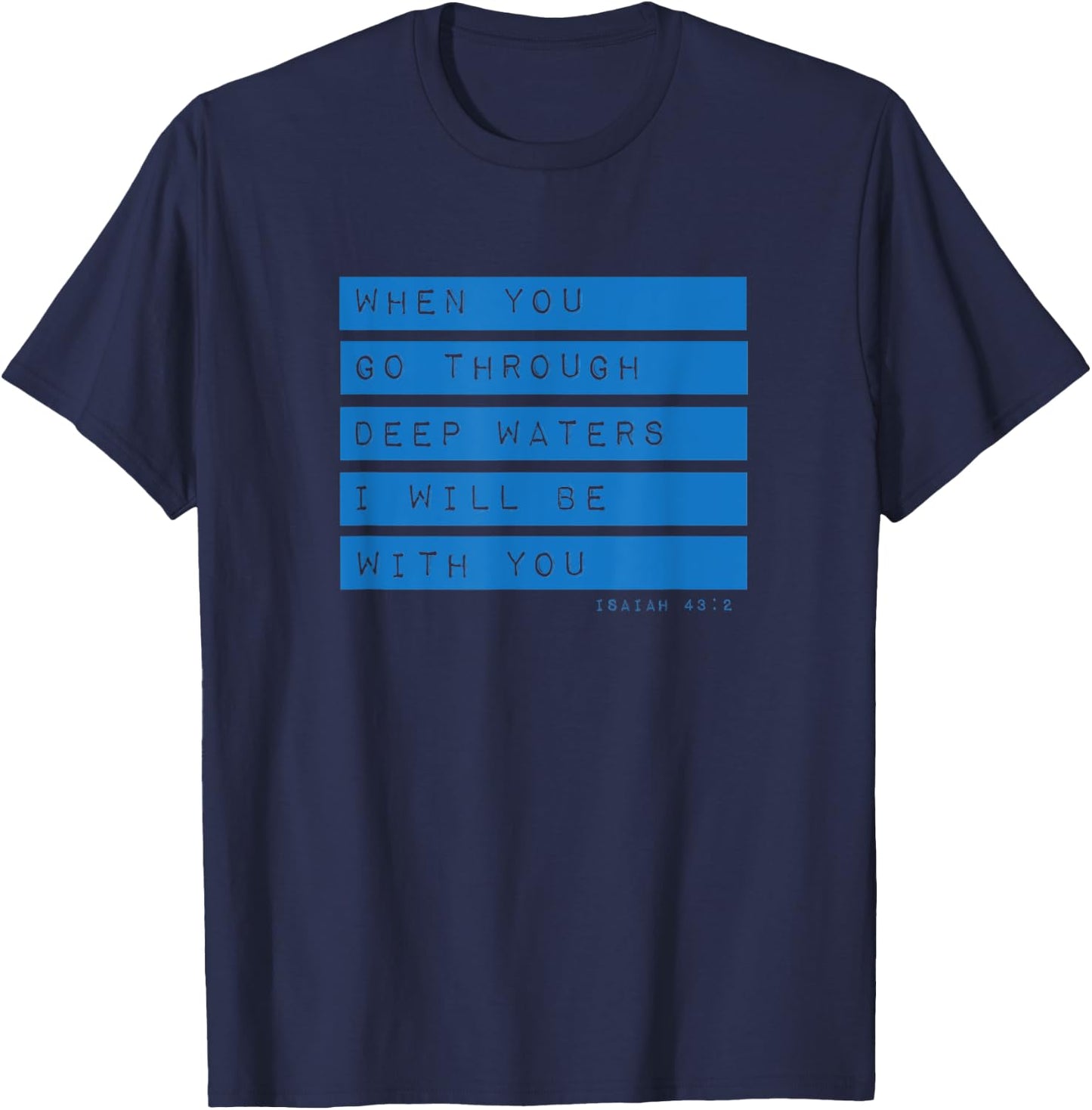 Go Through Deep Waters Religious Christian Isaiah 43:2 Bible T-Shirt - T-Shirt | Navy
