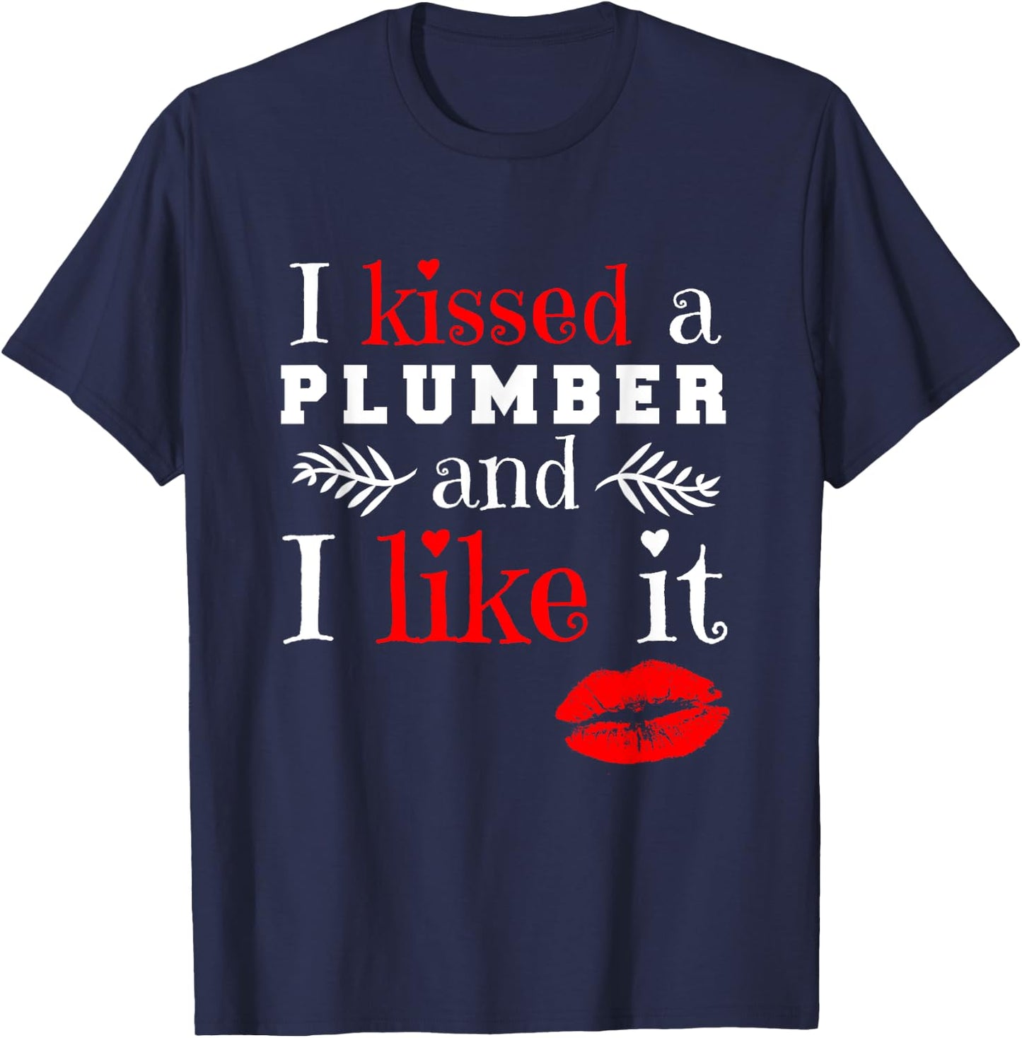 Plumber T Shirt - I Kissed A Plumber And Like It T-Shirt - T-Shirt | Navy