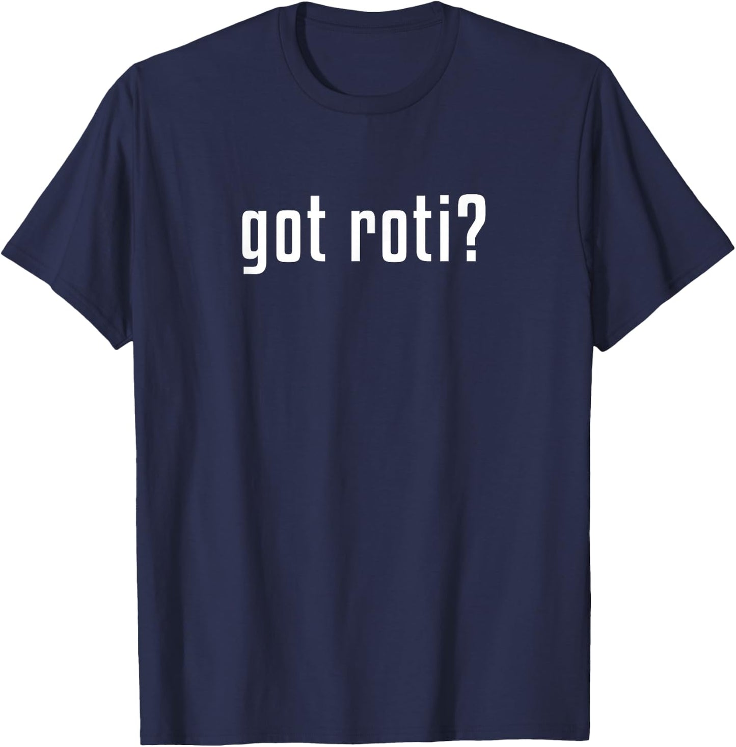 Got roti? T-Shirt - T-Shirt | Navy