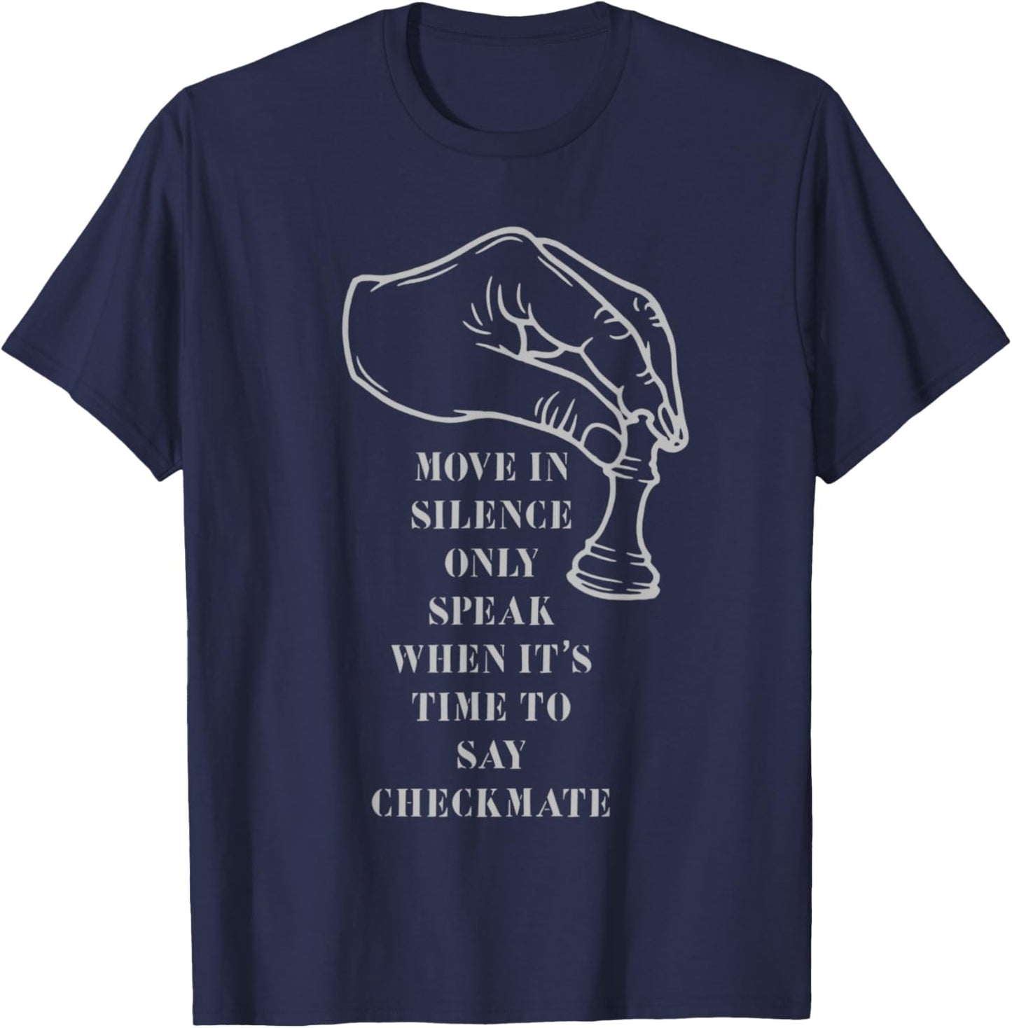Move in Silence Only Speak When It's Time to Say Checkmate T-Shirt - T-Shirt | Navy