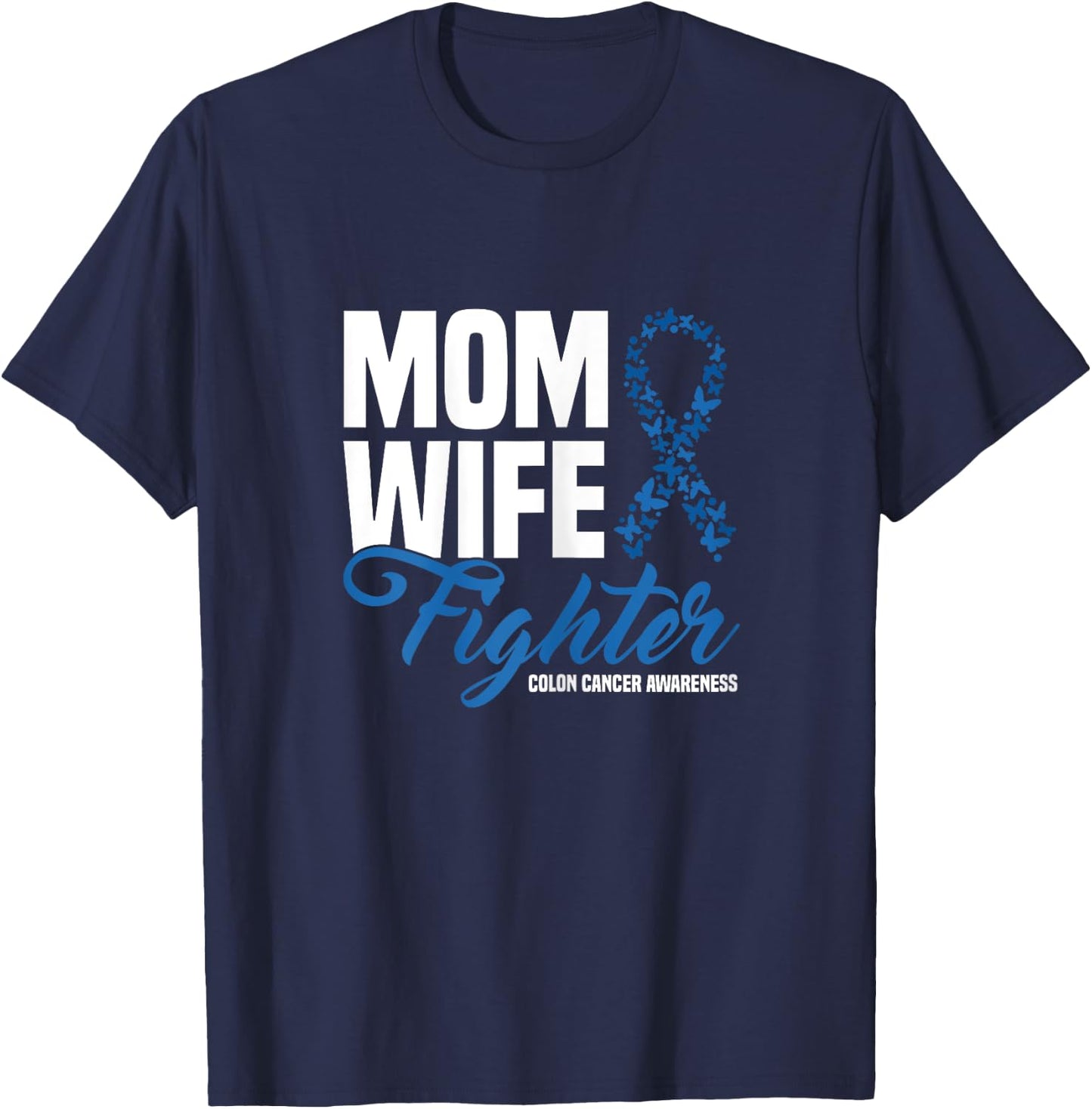 Mom Wife Fighter Blue Ribbon Colon Cancer Awareness T-Shirt - T-Shirt | Navy