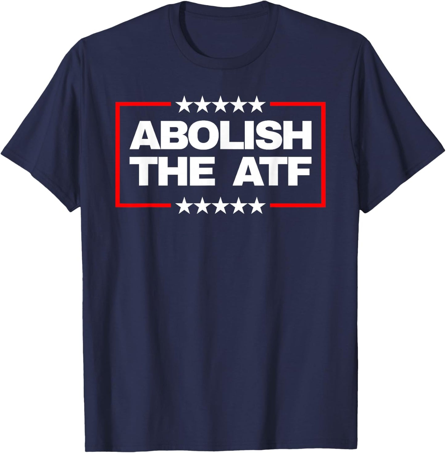 Abolish The Bureau of Alcohol, Tobacco and Firearms (ATF) T-Shirt - T-Shirt | Navy