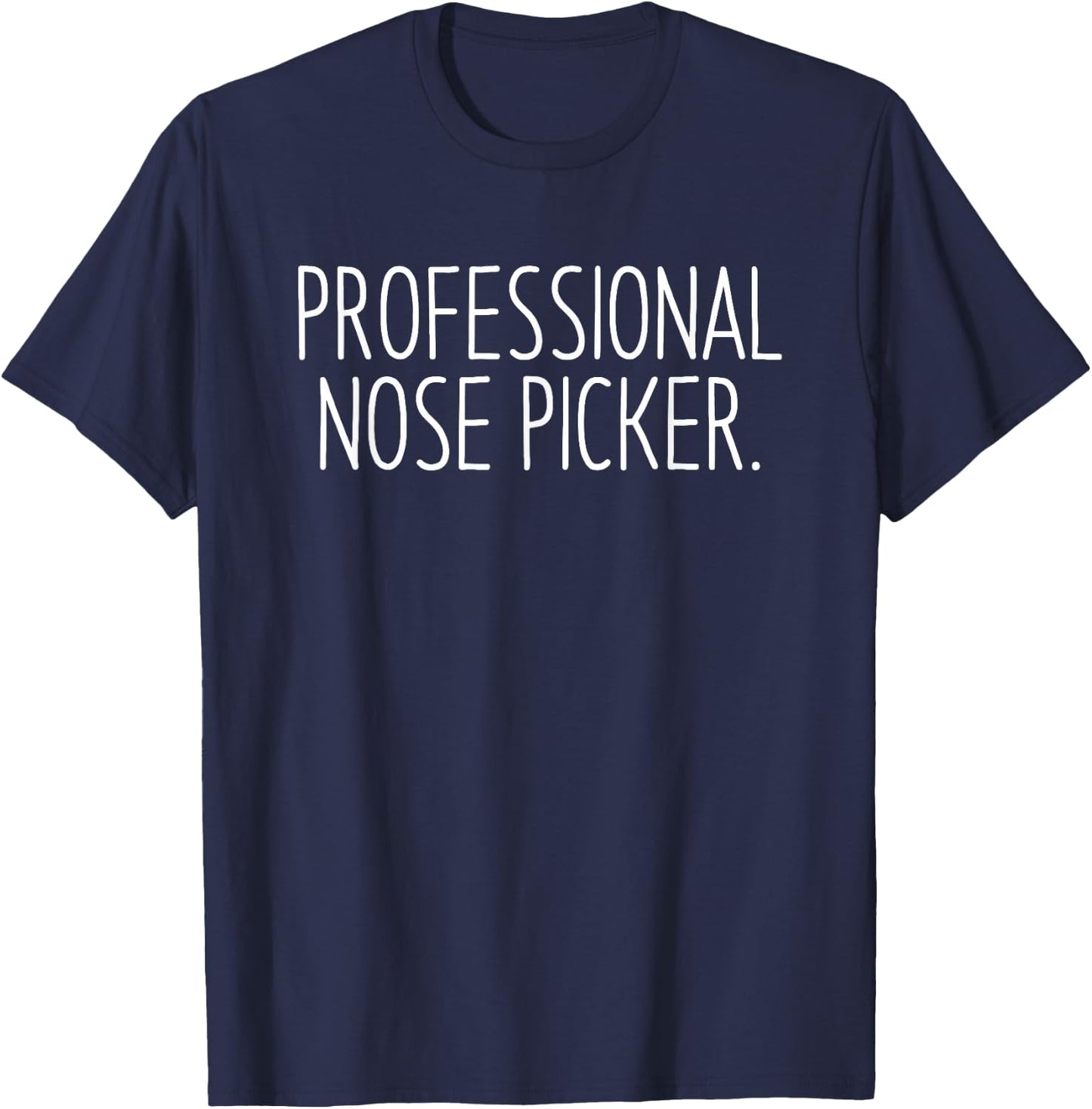 Professional Nose Picker Funny Sarcastic Joke T-Shirt - T-Shirt | Navy