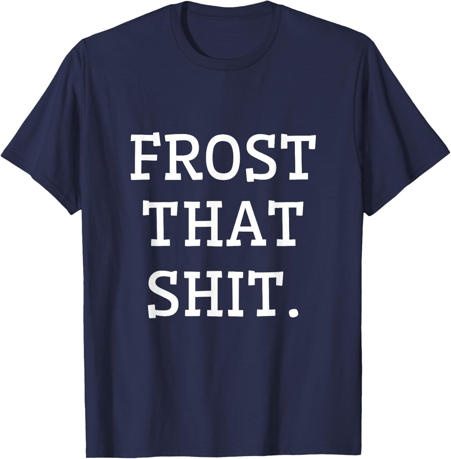 Frost That Funny Gifts for Cake Decorators That Love Baking T-Shirt - T-Shirt | Navy
