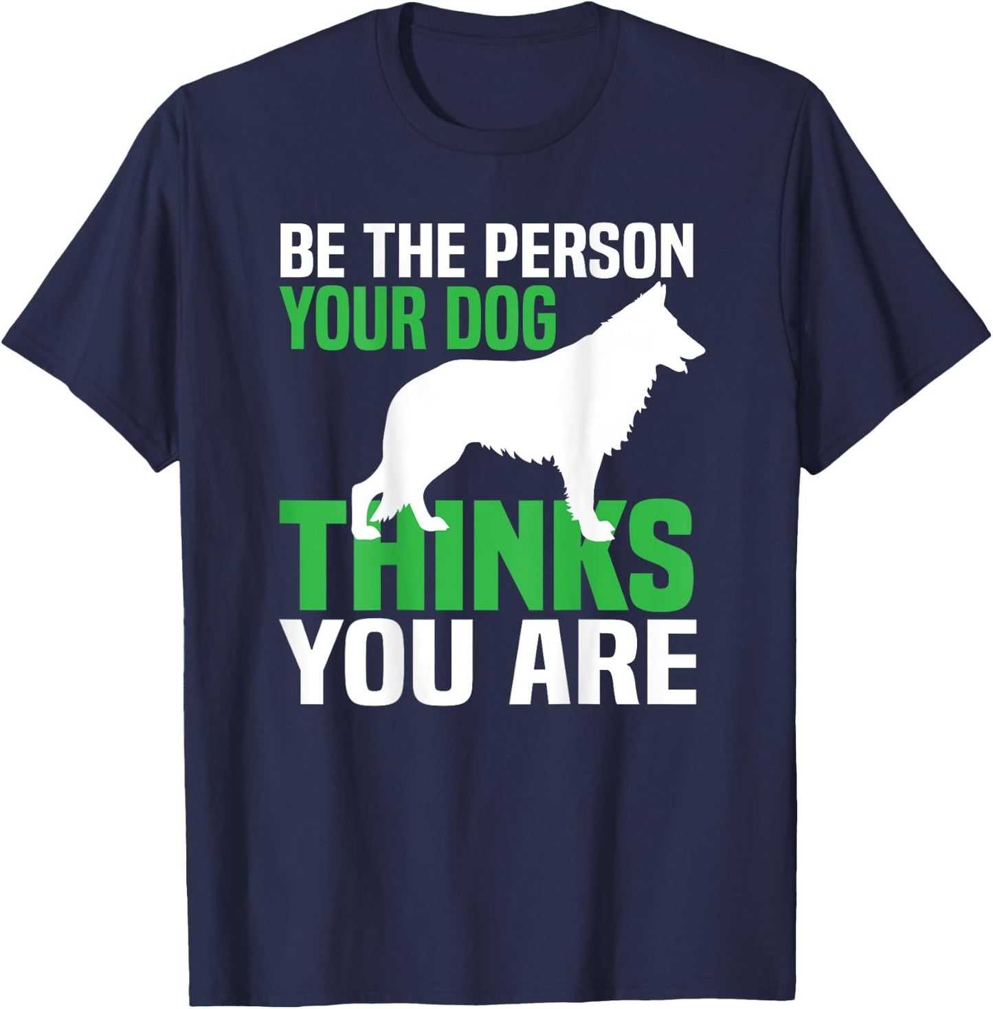Be the person your dog thinks you are T-Shirt - T-Shirt | Navy