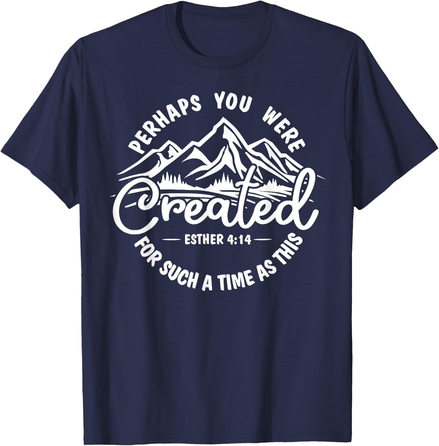 Perhaps you were created for such a time as this Ester 4:14 T-Shirt - T-Shirt | Navy