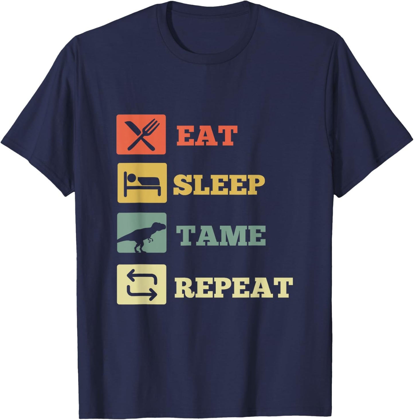 Eat Sleep Tame Repeat Dinosaur T-Shirt - T-Shirt | Navy