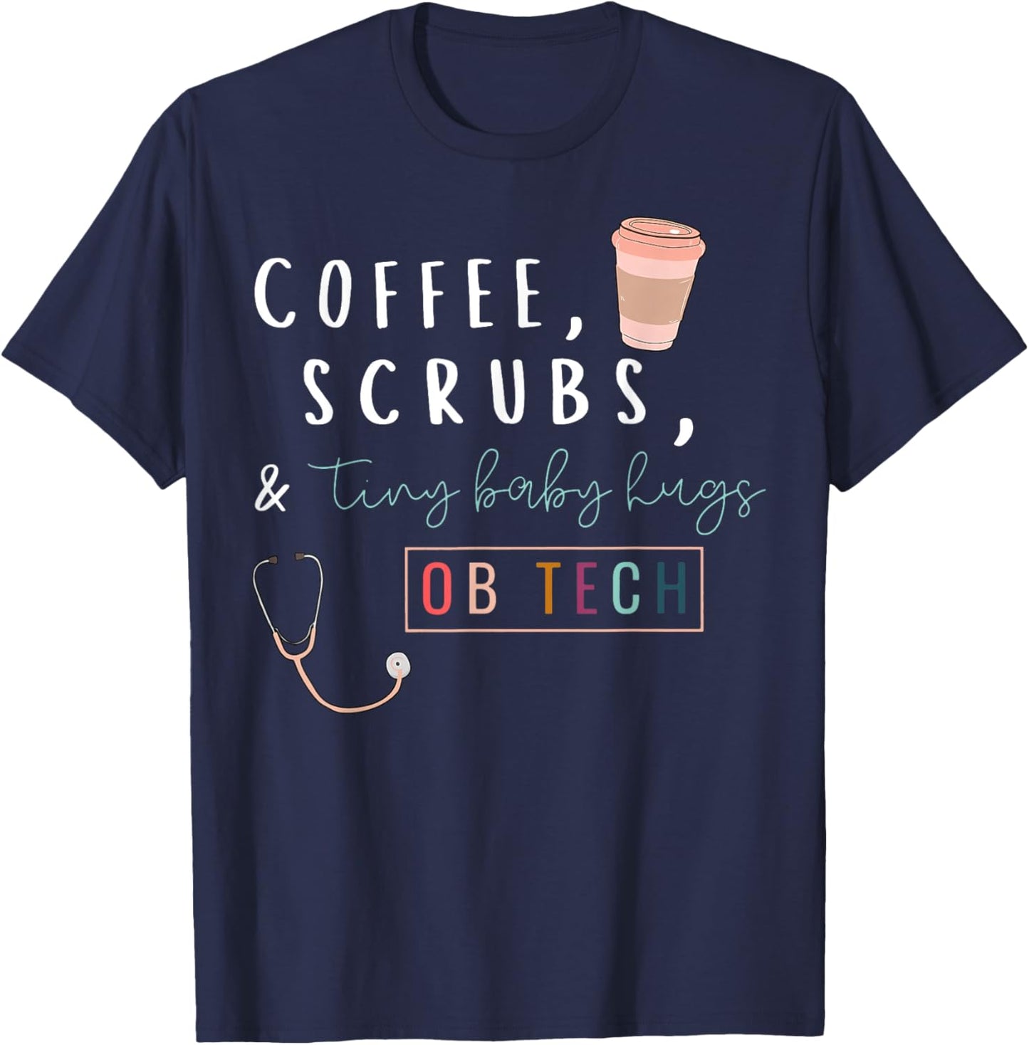 OB Tech Rainbow Coffee Coffee Scrubs & Tiny Baby Hugs Cute T-Shirt - T-Shirt | Navy