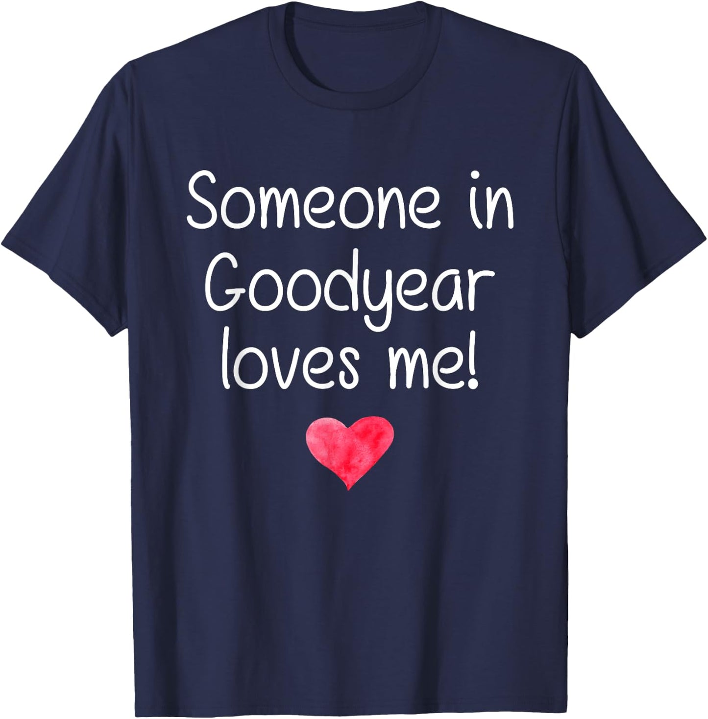 Someone In GOODYEAR AZ ARIZONA Loves Me City Home Roots Gift T-Shirt - T-Shirt | Navy