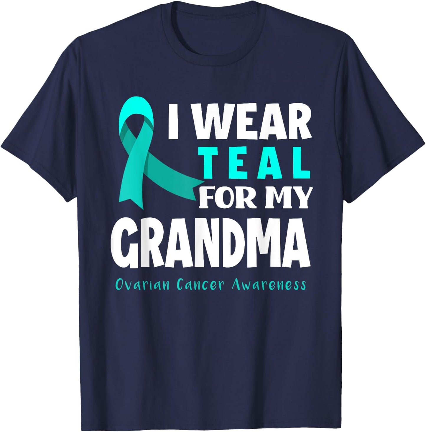 I Wear Teal For My Grandma Support Ovarian Cancer Awareness T-Shirt - T-Shirt | Navy