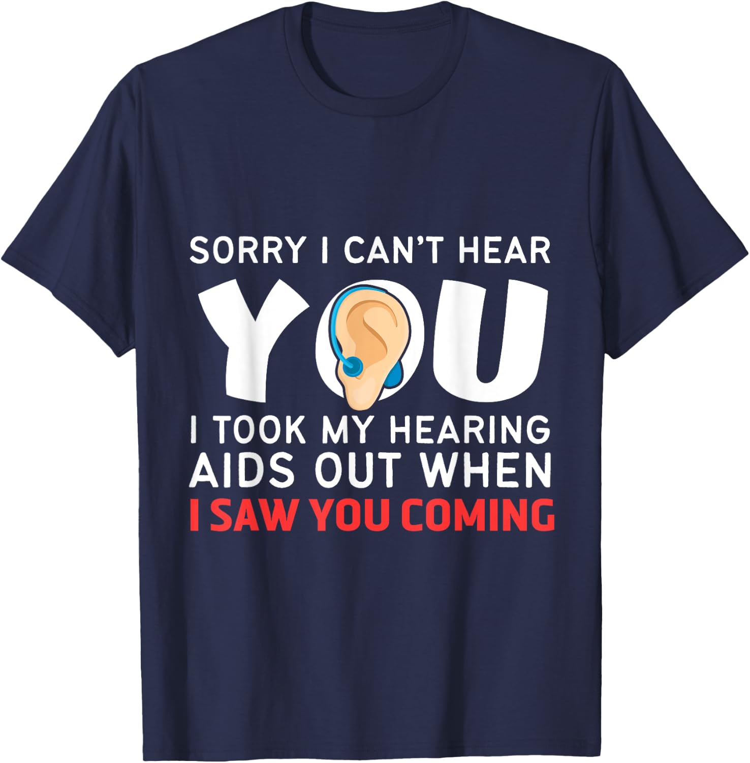 Funny and Humorous Medicine Apparel Sorry I Can't Hear You Hearing Aids T-Shirt - T-Shirt | Navy