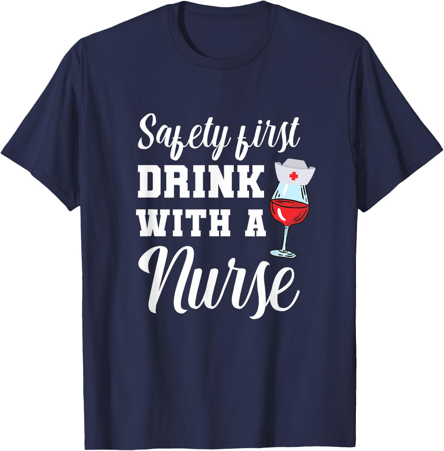 Safety First Drink with a Nurse Gift for a Nurse T-Shirt - T-Shirt | Navy