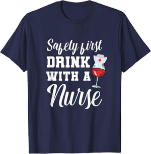 Safety First Drink with a Nurse Gift for a Nurse T-Shirt - T-Shirt | Navy