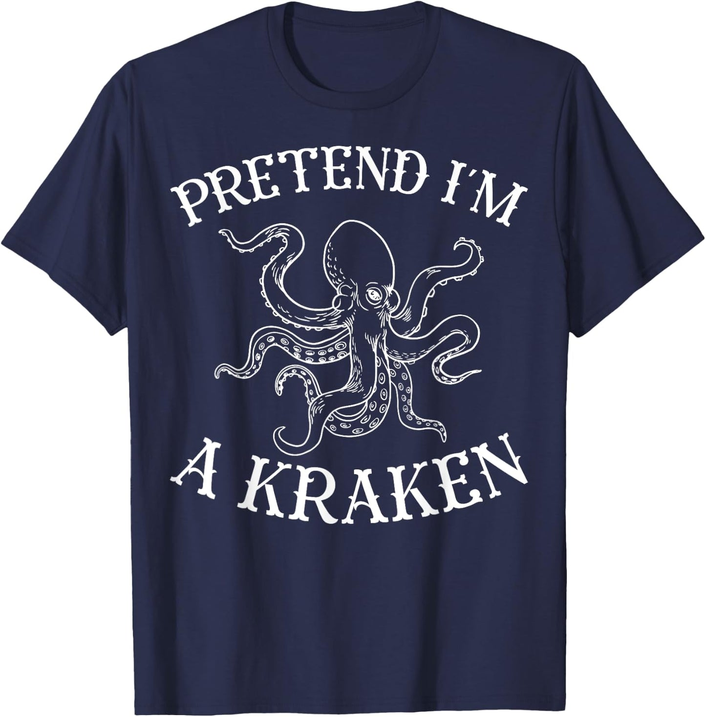 Pretend I'm A Kraken Octopus T-Shirt - T-Shirt | Navy