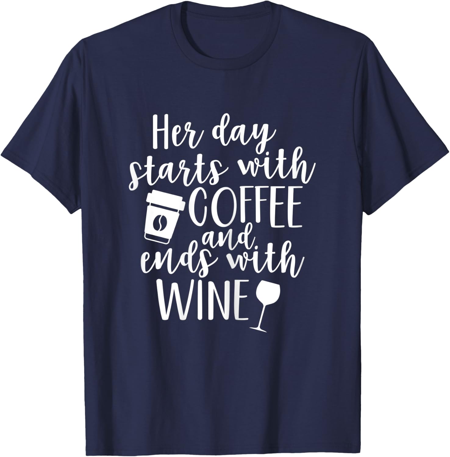 Her Day Starts With Coffee And Ends With Wine T-Shirt - T-Shirt | Navy