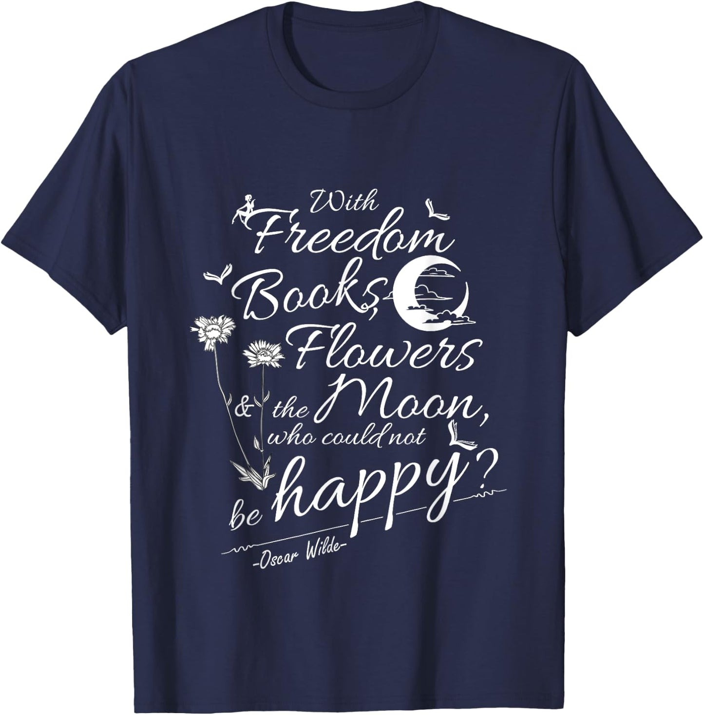 Oscar Wilde Quote Freedom, Flowers, Books, Moon T-Shirt - T-Shirt | Navy