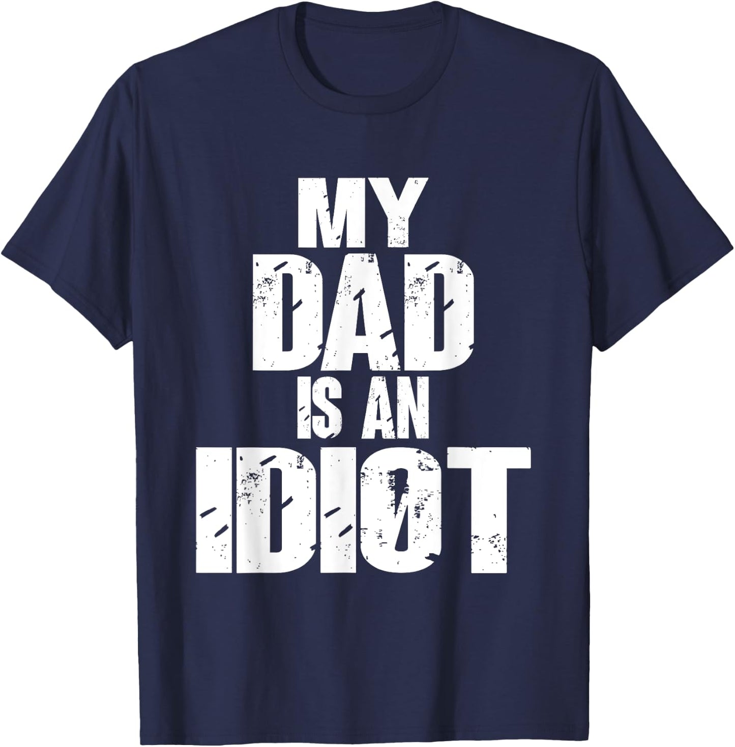 Funny My Dad is an Idiot Sarcastic Father Gift T-Shirt - T-Shirt | Navy