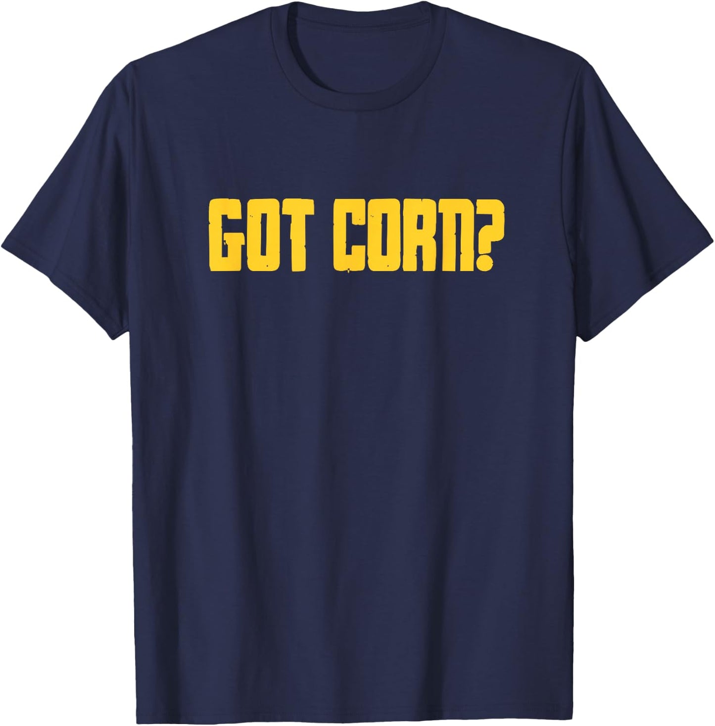 Corn Maize Food Pun Funny Got Corn? T-Shirt - T-Shirt | Navy