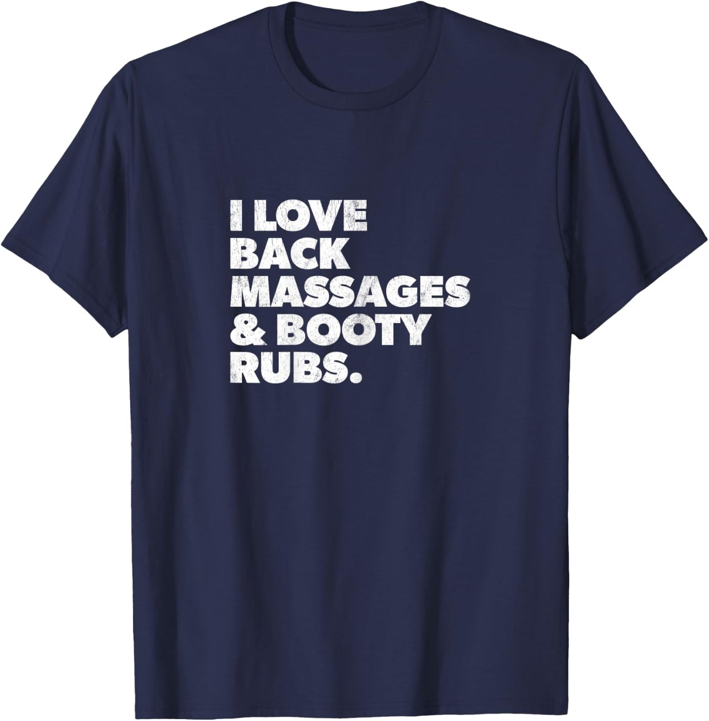 Humorous I Love Back Massages and Booty Rubs T-Shirt - T-Shirt | Navy