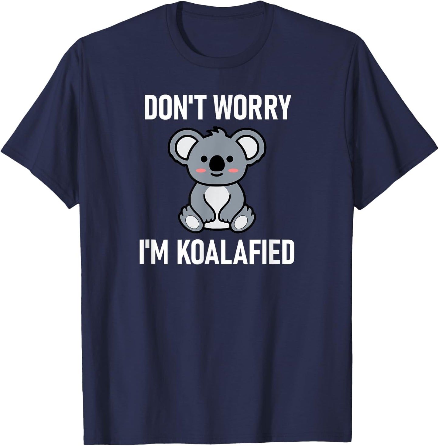 Don't Worry I'm Koalafied, Funny, Jokes, Sarcastic Sayings. T-Shirt - T-Shirt | Navy