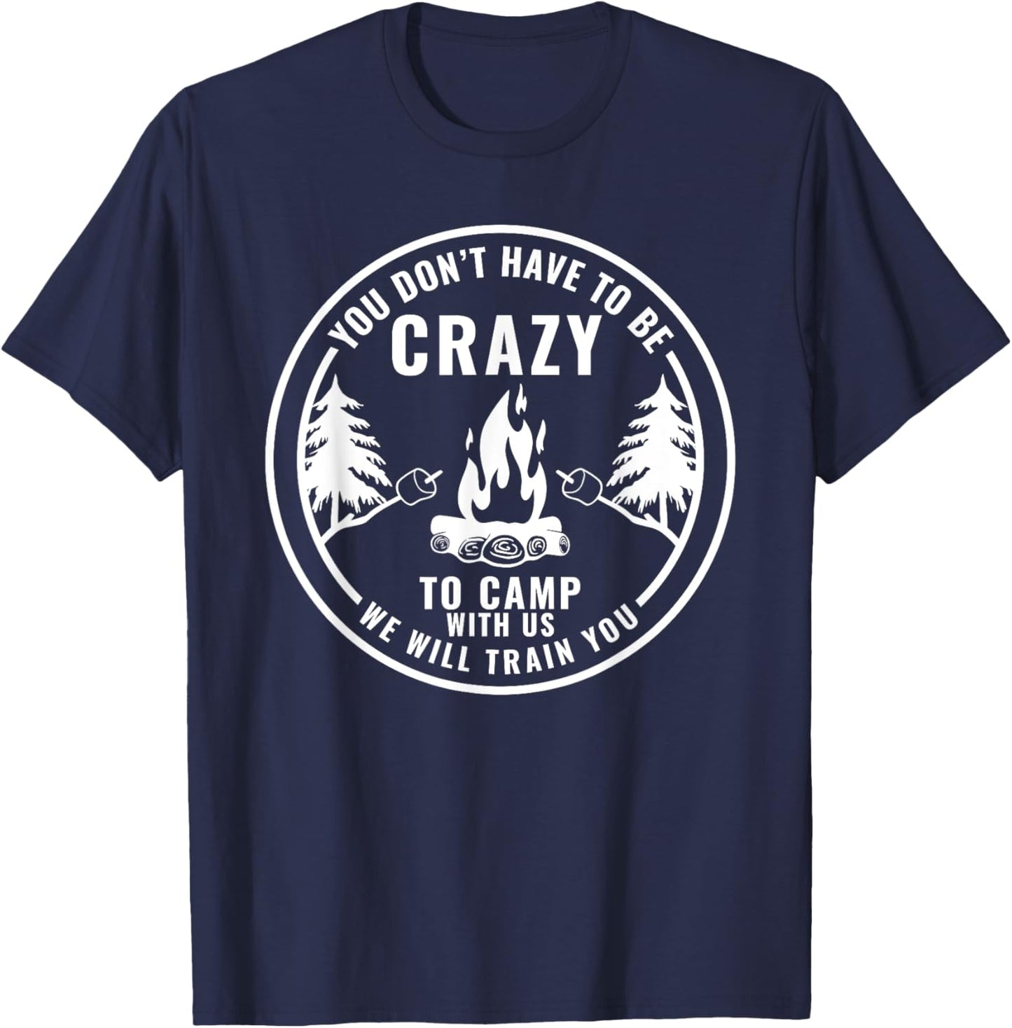 You Don't Have To Be Crazy To Camp With Us Summer Camping Men Women Girls Kids T-Shirt - T-Shirt | Navy