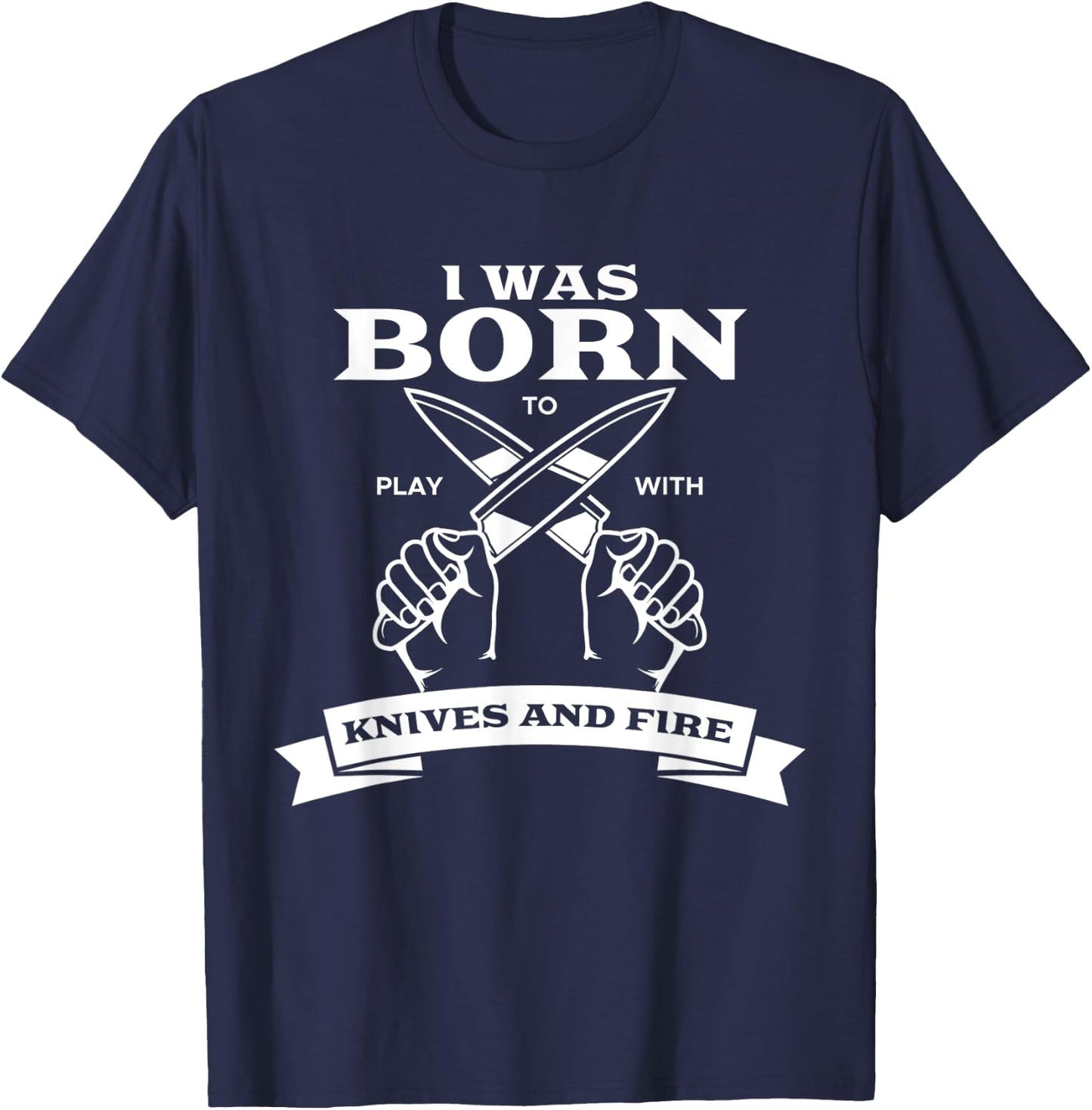 Chef I Was Born To Play With Knives Fire Cook Chef Cooking T-Shirt - T-Shirt | Navy