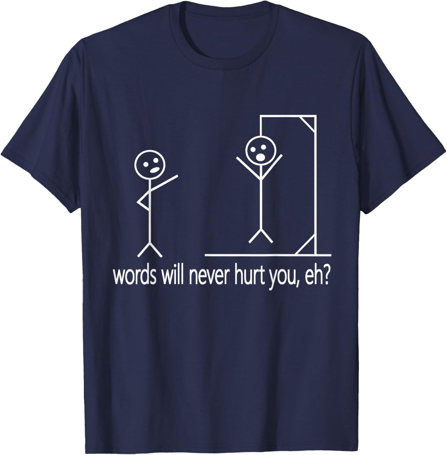 Stick Person/Figure Words Will Never Hurt You, Eh? Funny Pun T-Shirt - T-Shirt | Navy