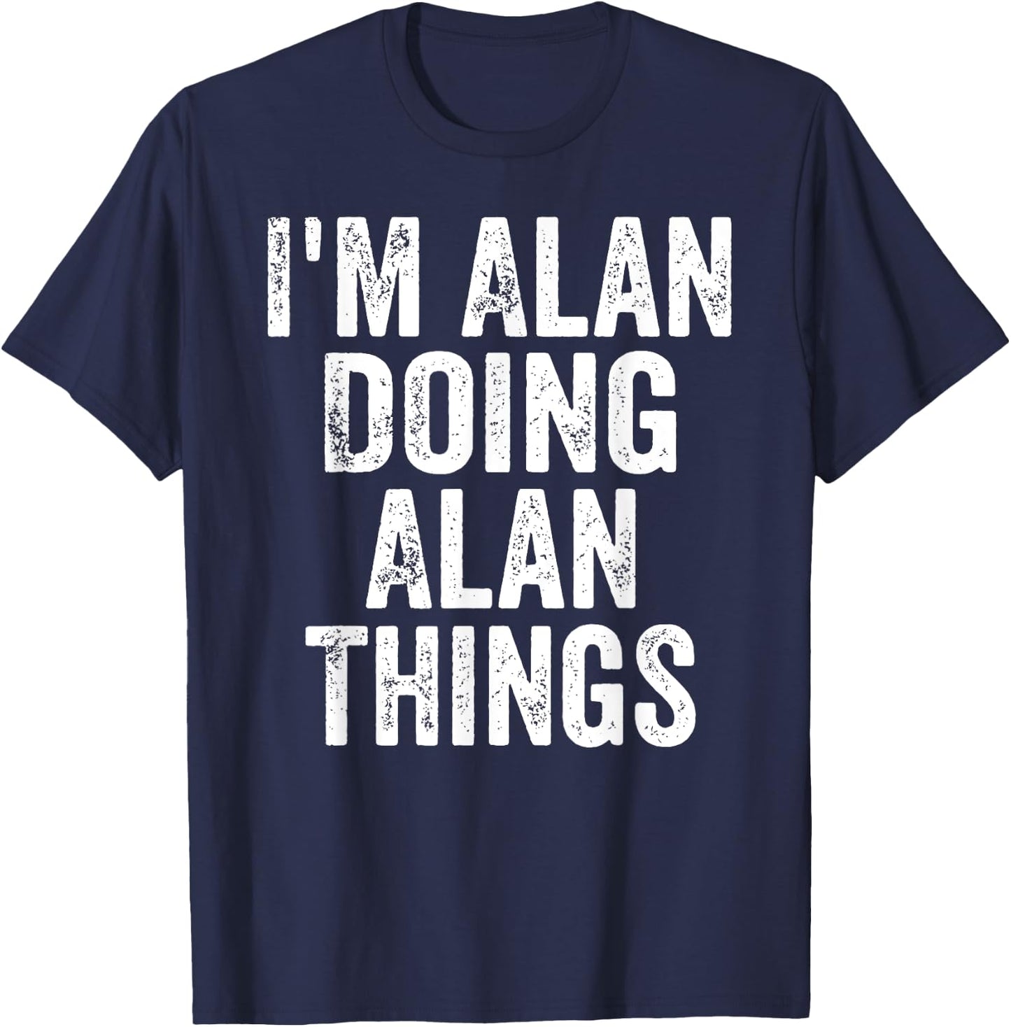I'm Alan Doing Alan Things Shirt Personalized First Name T-Shirt - T-Shirt | Navy