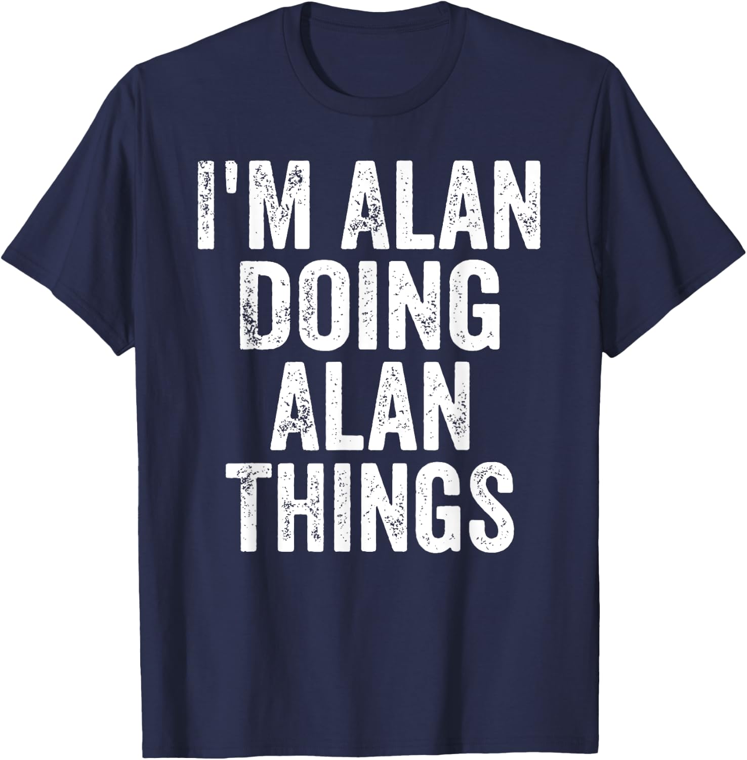I'm Alan Doing Alan Things Shirt Personalized First Name T-Shirt - T-Shirt | Navy