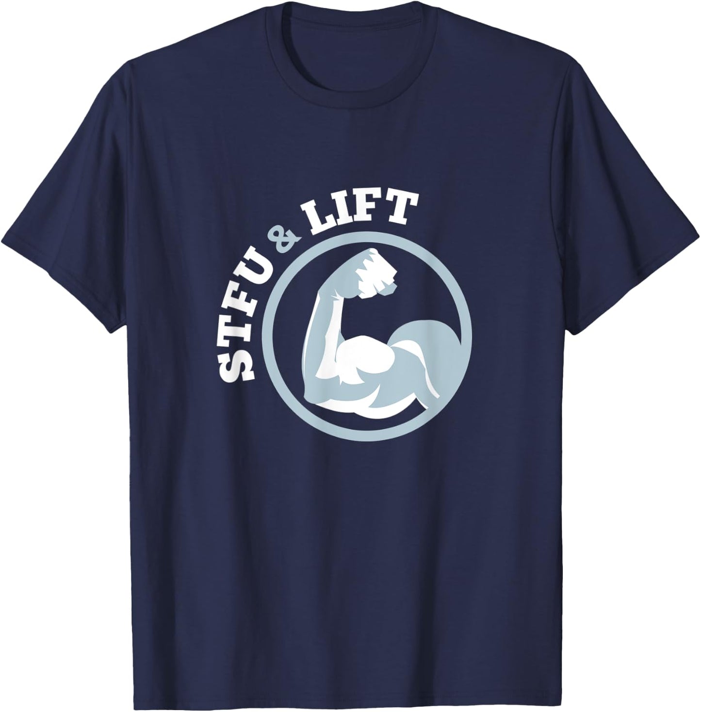 STFU And Lift For A Weightlifting Bodybuilder Gift T-Shirt - T-Shirt | Navy