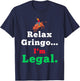 Funny Mexican Shirts & Women - Relax Gringo Im Legal T-Shirt - T-Shirt | Navy