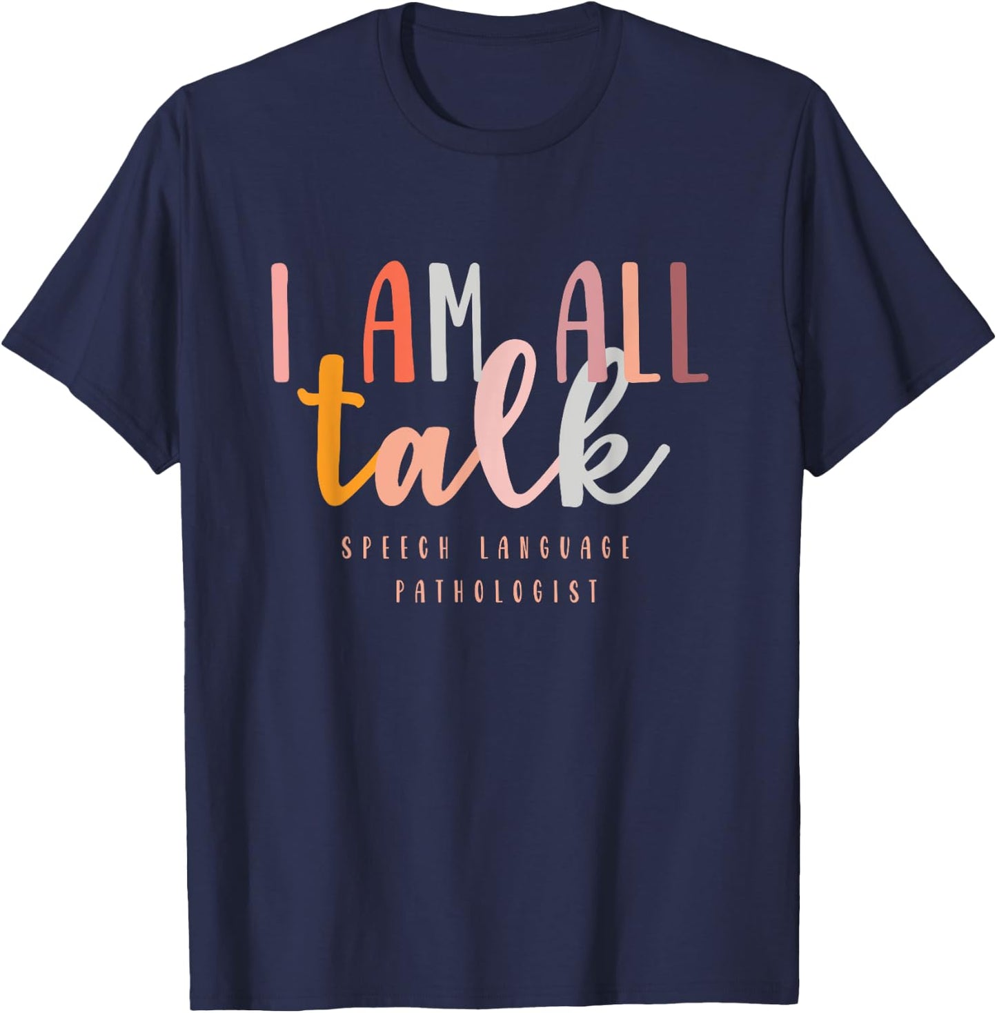 I'm All Talk SLP Gift Speech Language Pathologist Therapy T-Shirt - T-Shirt | Navy