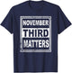 November 3rd Matters Vote Early November Third Matters 2020 T-Shirt - T-Shirt | Navy
