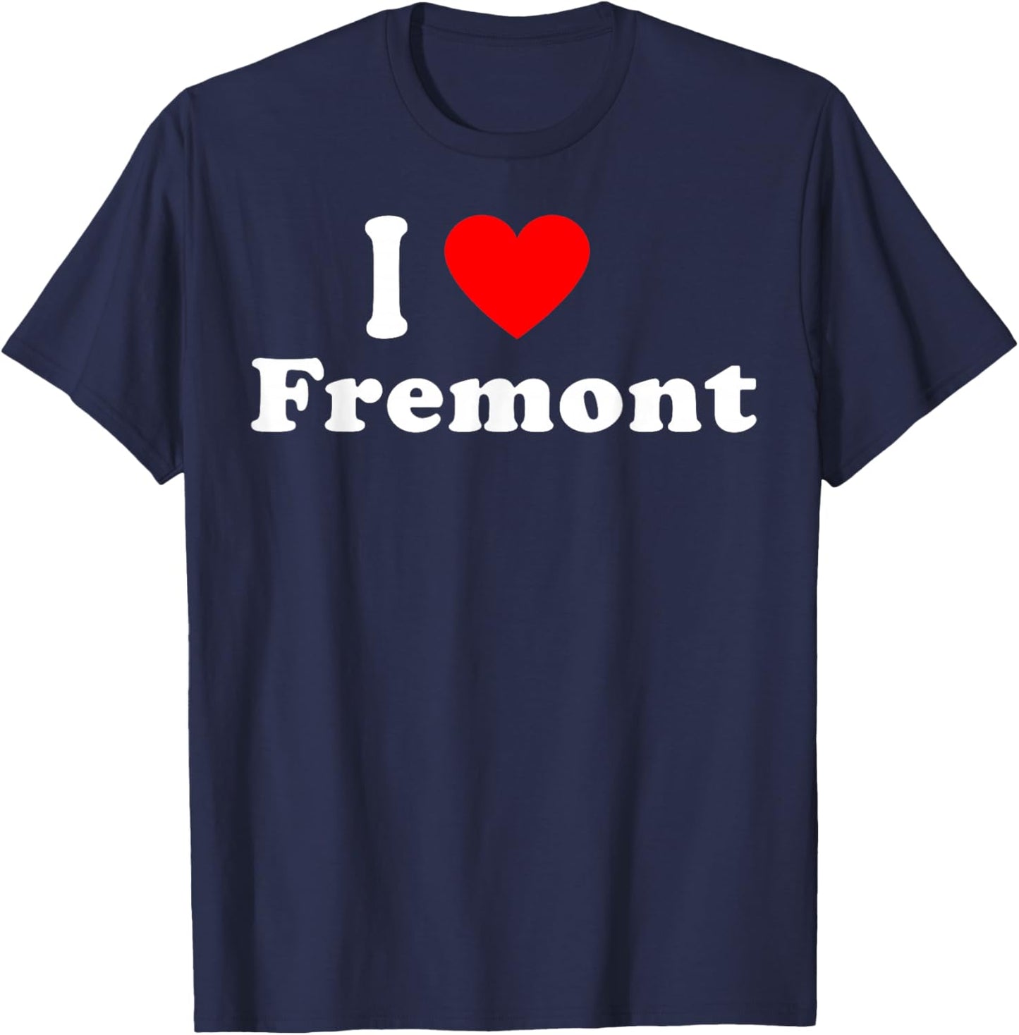 I Love Fremont City California Hometown Matching Classic T-Shirt - T-Shirt | Navy
