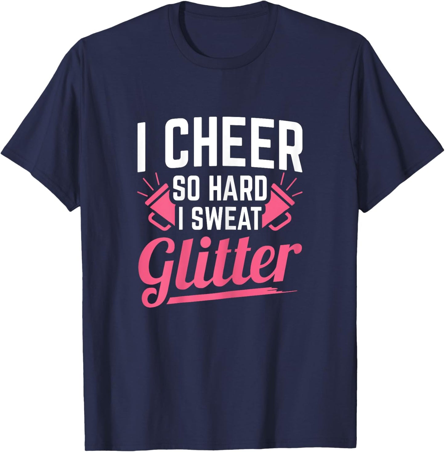 I Cheer So Hard I Sweat Glitter Cheerleading T-Shirt - T-Shirt | Navy