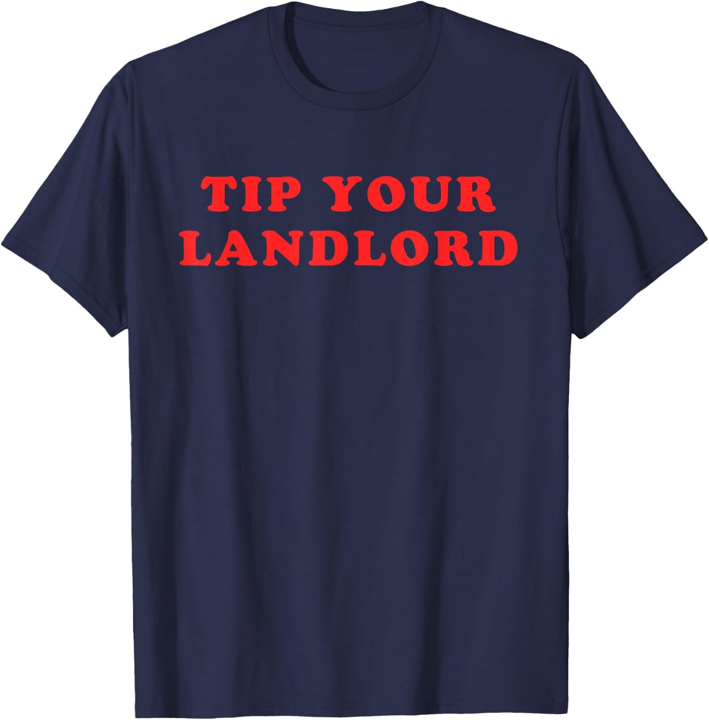 Tip Your Landlord Quote T-Shirt - T-Shirt | Navy