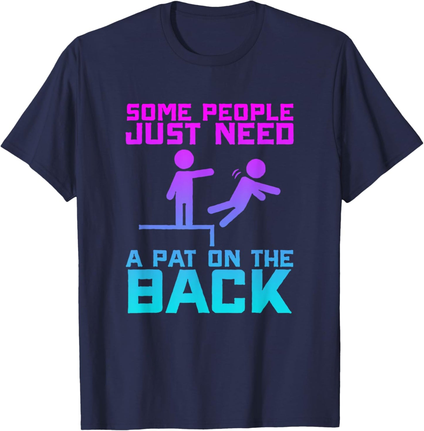Some People Need A Pat On The Back Funny Sarcasm Quote T-Shirt - T-Shirt | Navy