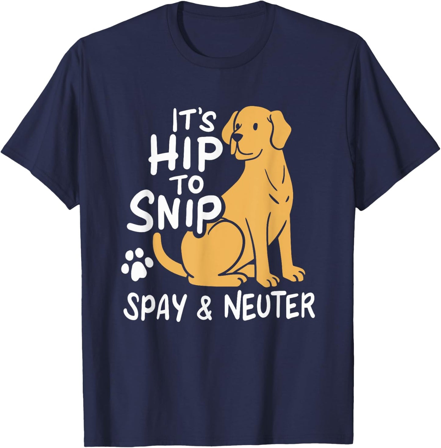 It's Hip To Snip | Spay & Neuter Awareness | Animal Rescue T-Shirt - T-Shirt | Navy
