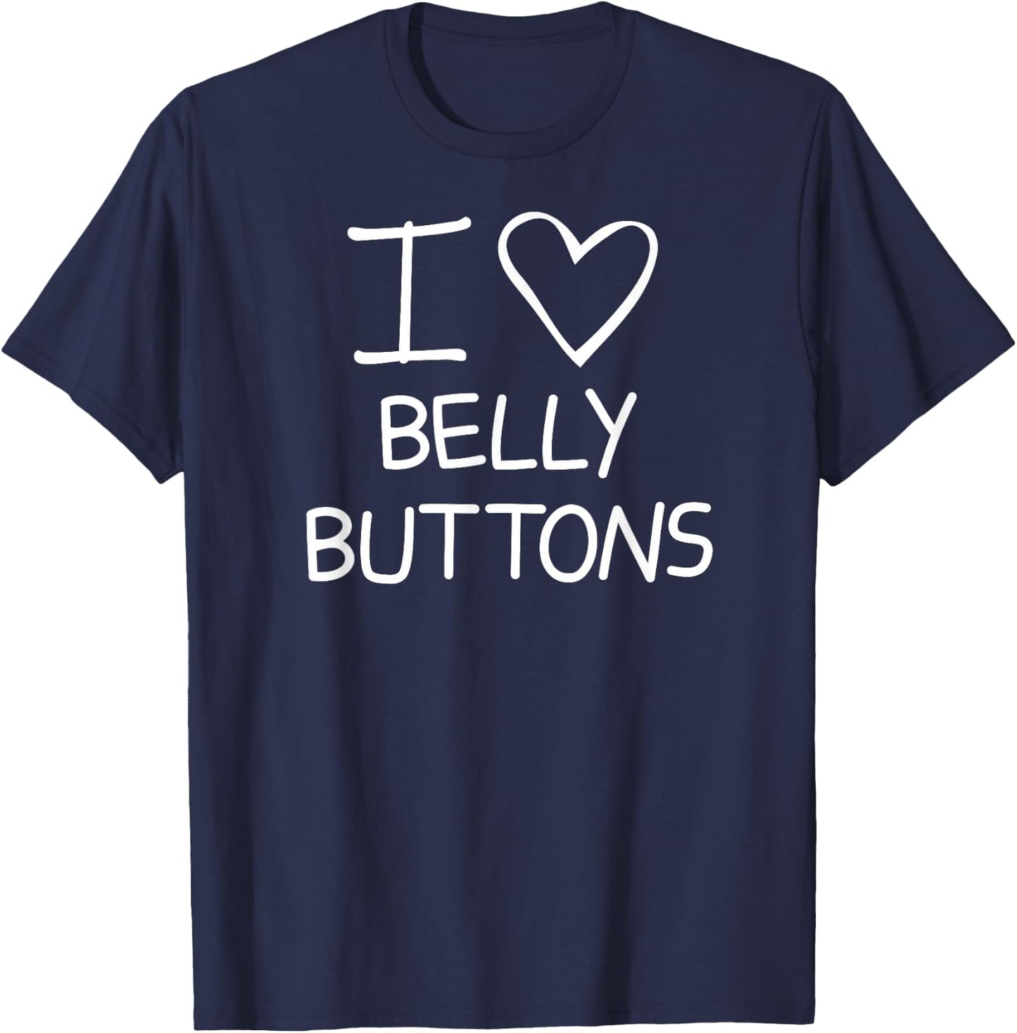 I Heart Belly Buttons, Funny, Jokes, Sarcastic Sayings T-Shirt - T-Shirt | Navy