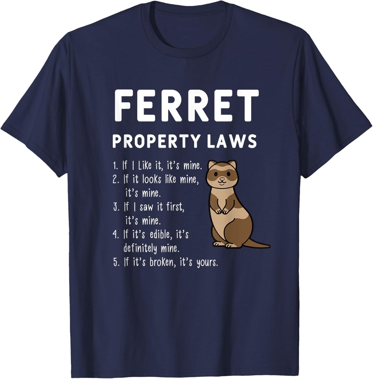 Ferret Property Laws Five Statements By Ferrets T-Shirt - T-Shirt | Navy