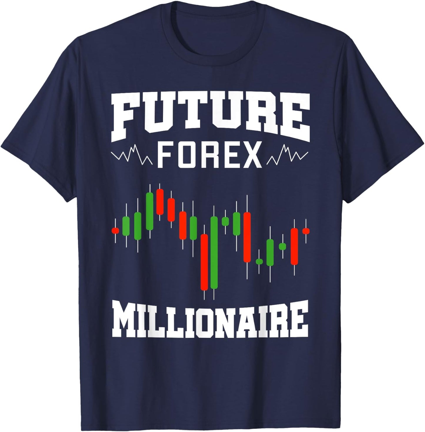 Future Forex Millionaire Traders Forex Trading Investors T-Shirt - T-Shirt | Navy