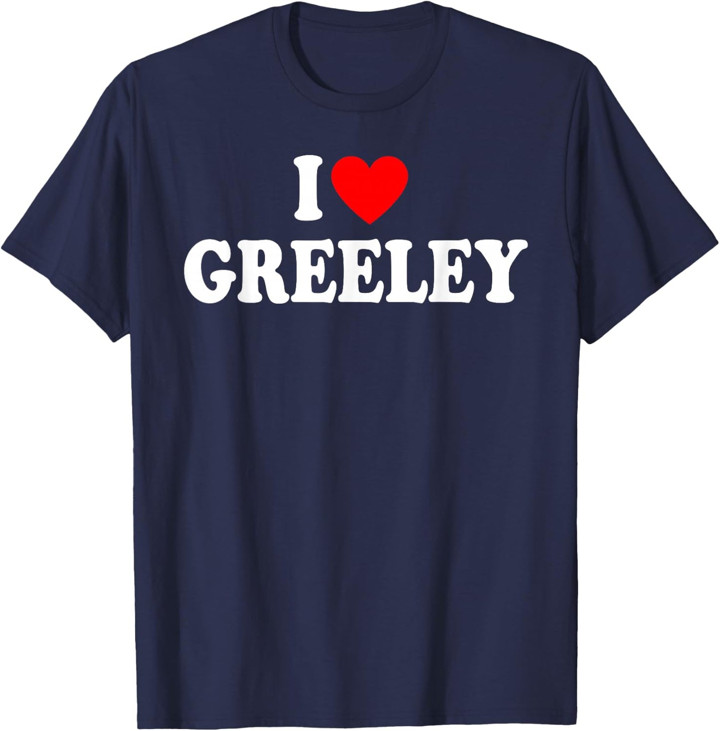 I Love Greeley Colorado Hometown Classic T-Shirt - T-Shirt | Navy
