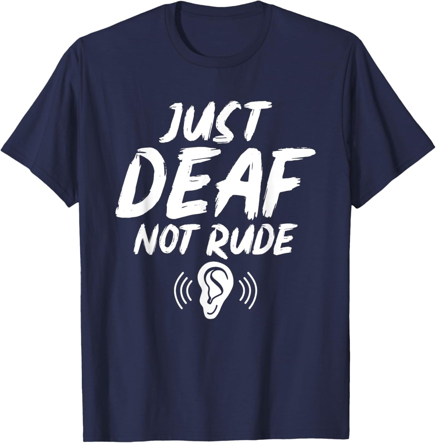 Just Deaf Not Rude Deaf Hearing Impaired Sign Language ASL T-Shirt - T-Shirt | Navy