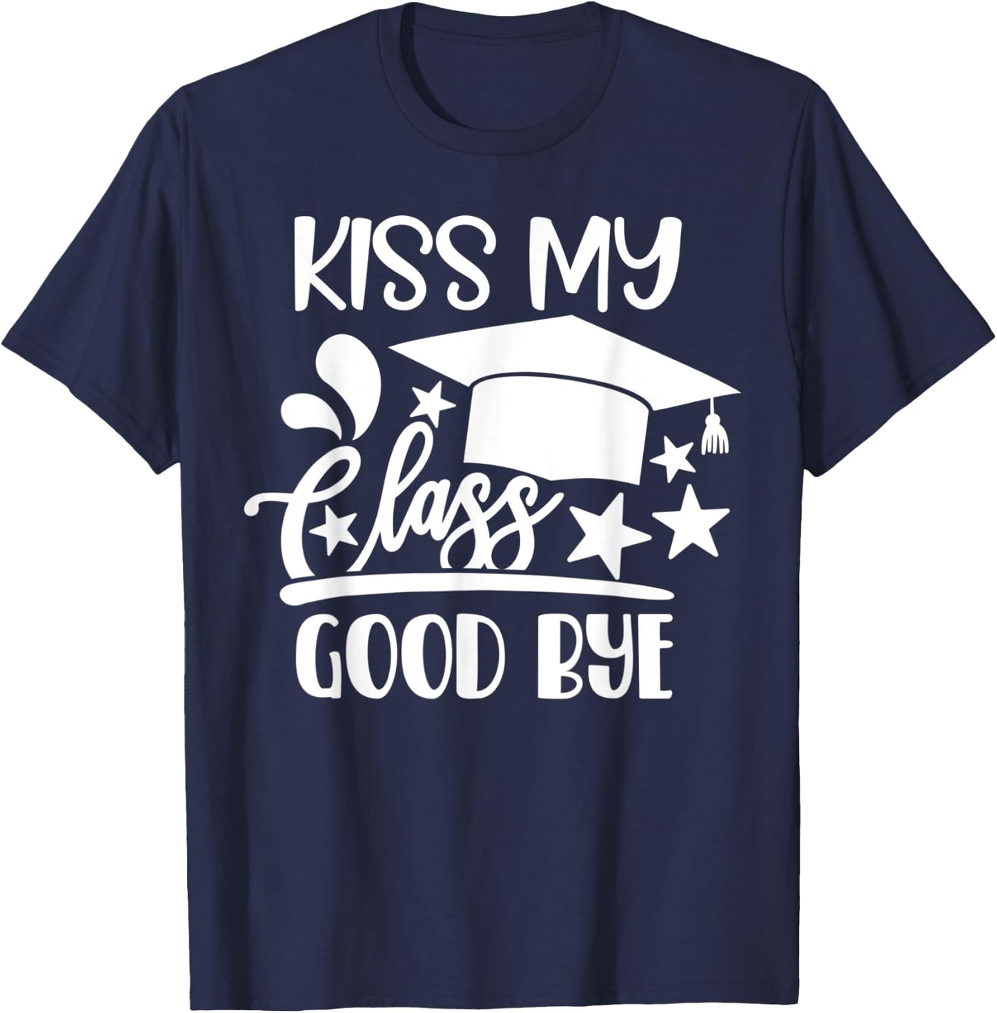 Kiss My Class Goodbye Class of 2021 HS Senior Graduation T-Shirt - T-Shirt | Navy