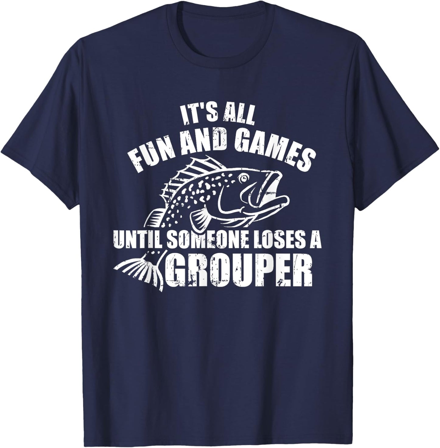Fishing It's all fun and games until someone loses a grouper T-Shirt - T-Shirt | Navy