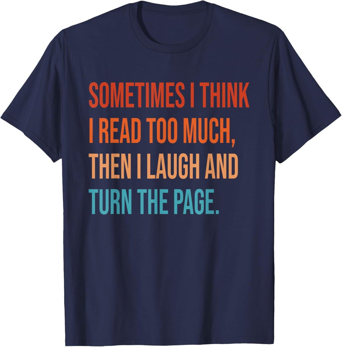 Sometimes I Think I Read Too Much Then I Laugh Funny Book T-Shirt - T-Shirt | Navy