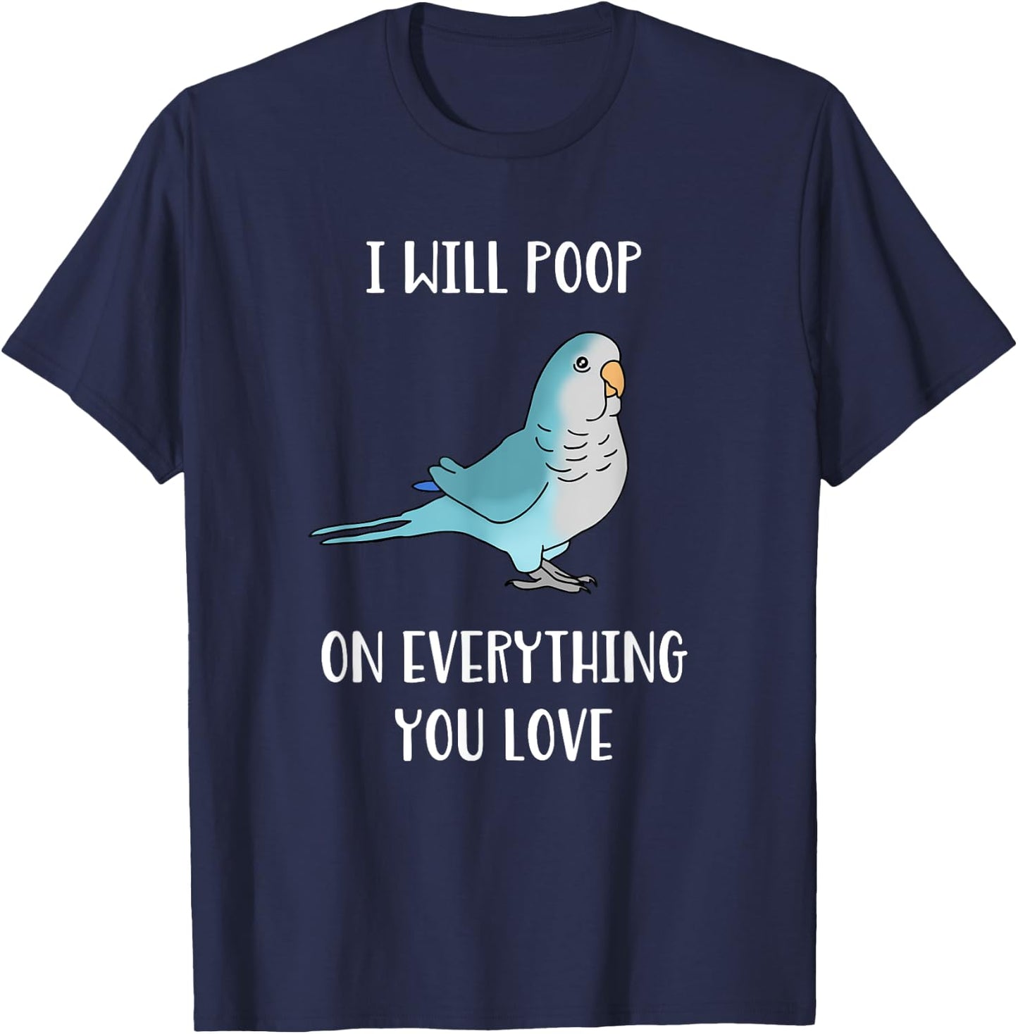 I will poop on everything you love Funny Blue Quaker Parrot T-Shirt - T-Shirt | Navy